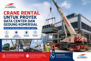 Crane Rental untuk Proyek data center dan gedung komersial untuk mengangkat equipment berat ke area proyek dengan layanan lifting profesional dari Asanindo