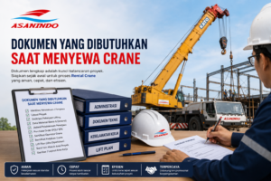 Alt Text Dokumen yang Dibutuhkan saat menyewa crane untuk layanan Rental Crane di Indonesia meliputi administrasi proyek, dokumen teknis, dan persyaratan keselamatan kerja.