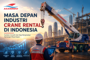 Industri Crane Rental dan Rental Crane Indonesia untuk mendukung proyek konstruksi dan industri